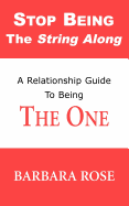 Stop Being the String Along: A Relationship Guide to Being the One