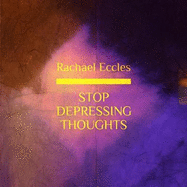 Stop Depressing Thoughts: How to Deal With & Overcome Depressing Thoughts, Depression Treatment Guided Meditation, Hypnotherapy, Hypnosis CD