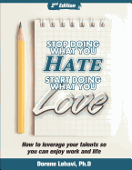Stop Doing What You Hate, Start Doing What You Love: How to Leverage Your Talents So You Can Enjoy Your Work and Life