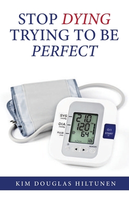 Stop Dying Trying to Be Perfect - Hiltunen, Kim Douglas