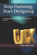 Stop Guessing, Start Designing: Your Playbook for User & Market Research Driven Success