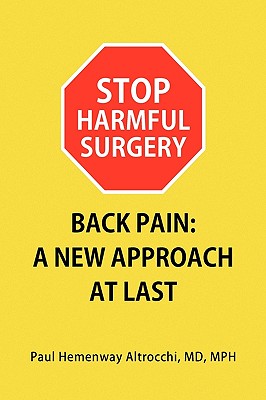 Stop Harmful Surgery Back Pain: A New Approach at Last - Altrocchi, Paul Hemenway Mph, MD