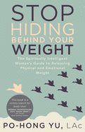 Stop Hiding Behind Your Weight: The Spiritually Intelligent Woman's Guide to Releasing Physical and Emotional Weight