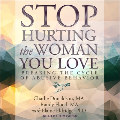 Stop Hurting the Woman You Love: Breaking the Cycle of Abusive Behavior - Donaldson, Charlie, and Flood, Randy, and Eldridge, Elaine