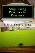 Stop Living Paycheck to Paycheck: Stress Free Retirement