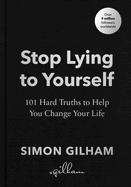 Stop Lying to Yourself: 101 Hard Truths to Help You Change Your Life