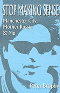 Stop Making Sense: Manchester City, Mother Russia and Me