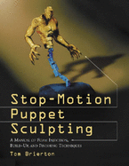Stop-Motion Puppet Sculpting: A Manual of Foam Injection, Build-Up, and Finishing Techniques
