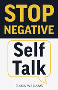 Stop Negative Self Talk: How to Rewire Your Brain to Think Positively