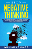 Stop Negative Thinking: The ultimate self-help guide to stop worrying, control your thoughts, and develop a positive mindset. Become a happy person again building new habits