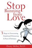 Stop Running from Love: 3 Steps to Overcoming Emotional Distancing & Fear of Intimacy