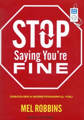 Stop Saying You're Fine: Discover a More Powerful You - Robbins, Mel, and Bean, Joyce (Narrator)