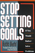 Stop Setting Goals: If You Would Rather Solve Problems - Biehl, Bobb