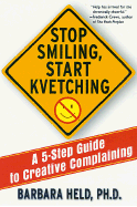 Stop Smiling, Start Kvetching: A 5-Step Guide to Creative Complaining