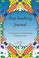 STOP SMOKING JOURNAL, Quit Smoking Planner: A Stop Smoking Planner, Tracker and Journal
