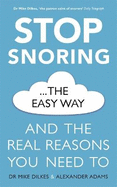 Stop Snoring The Easy Way: And the real reasons you need to