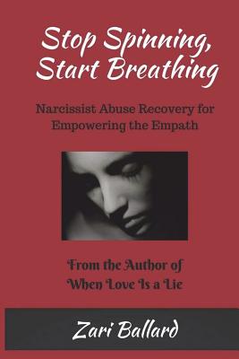 Stop Spinning, Start Breathing: Narcissist Abuse Recovery for Empowering the Empath - Ballard, Zari L