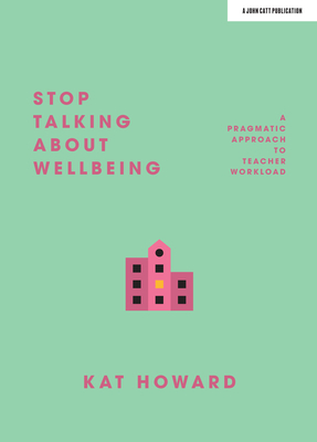 Stop Talking About Wellbeing - Howard, Katherine