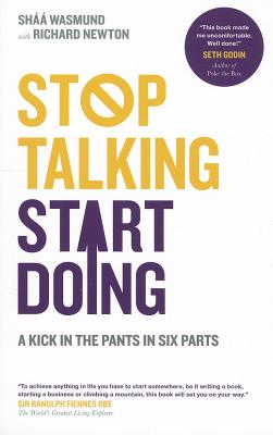 Stop Talking, Start Doing: A Kick in the Pants in Six Parts - Wasmund, Shaa, and Newton, Richard