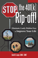 Stop the 401(k) Rip-Off!: Eliminate Costly Hidden Fees to Improve Your Life - Loeper, David B, CIMA