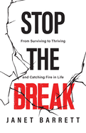 Stop The Break: From Surviving to Thriving and Catching Fire in Life