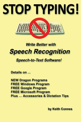 Stop Typing!: Write Better with Speech Recognition Speech-To-Text Software! - Connes, Keith