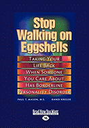 Stop Walking on Eggshells: Taking Your Life Back When Someone You Care about Has Borderline Personality Disorder (Easyread Large Edition)