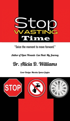 Stop Wasting Time - Williams, Alicia D, Dr., and Spence Gayles, Marsha (Cover design by)