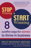 Stop Whining & Start Winning: 8 Surefire Ways for Women to Thrive in Business