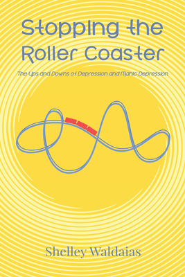 Stopping the Roller Coaster: The Ups and Downs of Depression and Manic Depression - Waldaias, Shelley