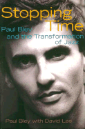 Stopping Time: Paul Bley and the Transformation of Jazz