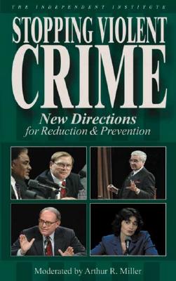Stopping Violent Crime: New Directions for Reduction & Prevention - Miller, Arthur R