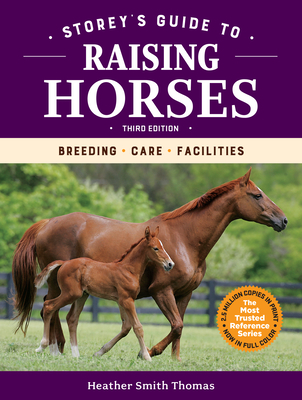 Storey's Guide to Raising Horses, 3rd Edition: Breeding, Care, Facilities - Thomas, Heather Smith