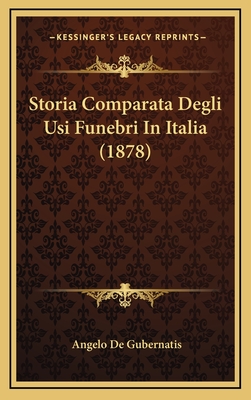 Storia Comparata Degli Usi Funebri in Italia (1878) - De Gubernatis, Angelo