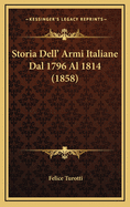 Storia Dell' Armi Italiane Dal 1796 Al 1814 (1858)