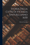 Storia Della Citt Di Vicenza ... Sino All'anno 1630