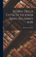 Storia Della Citt? Di Vicenza ... Sino All'anno 1630...