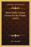 Storia Della Corona Ferrea Dei Re D'Italia (1870)