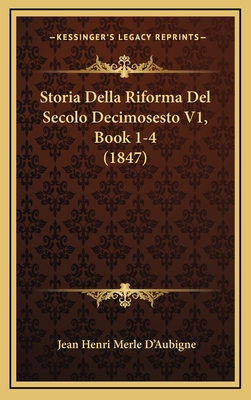 Storia Della Riforma del Secolo Decimosesto V1, Book 1-4 (1847) - D'Aubigne, Jean Henri Merle