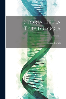 Storia Della Teratologia; Volume 4 - Taruffi, Cesare