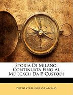 Storia Di Milano: Continuata Fino Al MDCCXCII Da P. Custodi