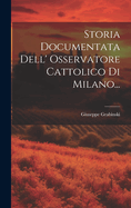 Storia Documentata Dell' Osservatore Cattolico Di Milano...