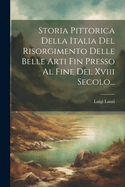 Storia Pittorica Della Italia del Risorgimento Delle Belle Arti Fin Presso Al Fine del XVIII Secolo...