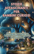 Storie Affascinanti per Bambini Curiosi: Allena la mente del tuo bambino con queste favole meravigliose!