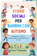 Storie Sociali Per Bambini Con Autismo: Insegnare abilit? e comportamenti essenziali per la vita