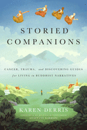 Storied Companions: Cancer, Trauma, and Discovering Guides for Living in Buddhist Narratives
