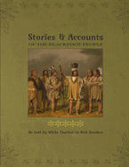 Stories & Accounts Of The Blackfoot People: As told by White Feather