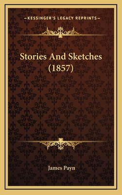 Stories and Sketches (1857) - Payn, James