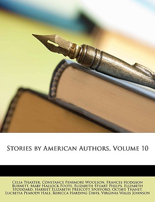 Stories by American Authors, Volume 10 - Thaxter, Celia, and Woolson, Constance Fenimore, and Burnett, Frances Hodgson
