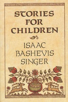 Stories for Children - Singer, Isaac Bashevis